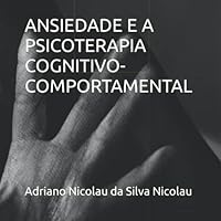 ANSIEDADE E A PSICOTERAPIA COGNITIVO-COMPORTAMENTAL (Portuguese Edition) B09PHBT7K4 Book Cover