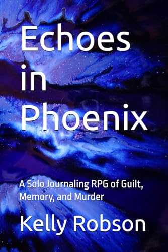 Echoes in Phoenix: A Solo Journaling RPG of Guilt, Memory, and Murder