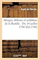 Attaque, Défense Et Reddition de la Bastille . Du 14 Juillet 1789 2013003803 Book Cover