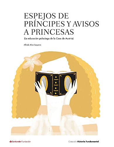Espejos de príncipes y avisos a princesas: La educación palaciega de la Casa de Austria: 1 (Colección Historia Fundamental)