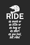 Ride as much or as little or as long or as short as you feel but ride: Mountainbike Logbuch/Tourbuch für Mountainbiker mit Spruch. 120 Seiten. Perfektes Geschenk.