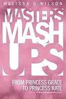 Masters Mashups: From Princess Grace to Princess Kate 0988347121 Book Cover
