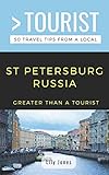 GREATER THAN A TOURIST- ST PETERSBURG RUSSIA: 50 Travel Tips from a Local (Greater Than a Tourist: Worldwide Travel Tips from Locals with Local ... Gems, Cultural Insights, and Authentic Exper)
