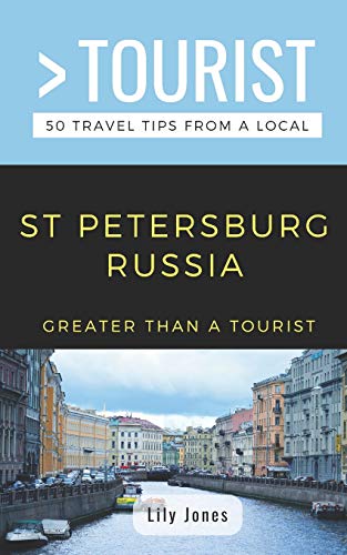 GREATER THAN A TOURIST- ST PETERSBURG RUSSIA: 50 Travel Tips from a Local