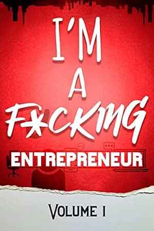 I'm a F*cking Entrepreneur: Volume 1 (English Edition)