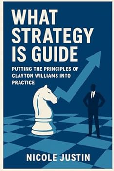 Paperback What Strategy is Guide: Putting the Principles of Clayton Williams Into Practice Book