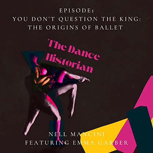 Episode 1: You Don't Question the King: The Origins of Ballet