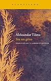 Sin un grito (Narrativa del Acantilado, Band 135) - Aleksandar Tisma Übersetzer: Luisa Fernanda Garrido Ramos, Tihomir Pistelek 