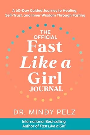 The Official Fast Like a Girl Journal: A 60-Day Guided Journey to