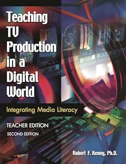 Teaching TV Production in a Digital World: Integrating Media Literacy, Teacher Edition (Library and Information Problem-Solving Skills Series)