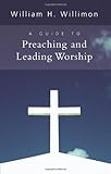 A Guide to Preaching and Leading Worship