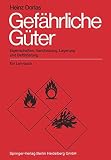 Gefährliche Güter: Eigenschaften, Handhabung, Lagerung und Beförderung. Ein Lehrbuch