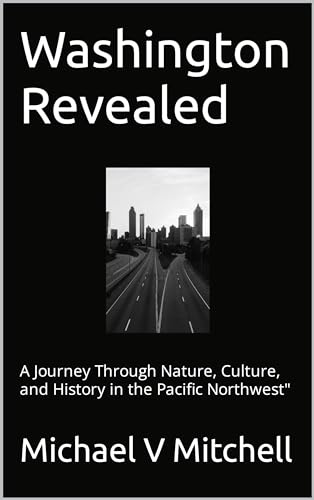 Washington Revealed : A Journey Through Nature, Culture, and History in the Pacific Northwest