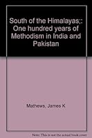 South of the Himalayas;: One hundred years of Methodism in India and Pakistan B0007E95B4 Book Cover