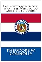 Bankruptcy in Missouri: What it is, What to do, and How to Decide 1478237864 Book Cover