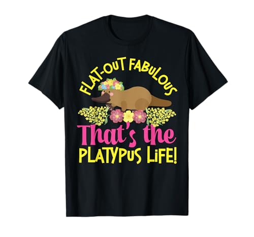 Platypus : Flat-Out Fabulous, c'est la vie de Platypus T-Shirt