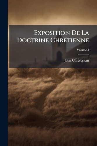 Exposition De La Doctrine Chrétienne: Cours Moyen; Volume 3 (French Edition)