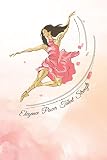  Elegance, Power, Talent, Strength: Blank College Lined Notebook Created For Dancers And Ballet Teachers