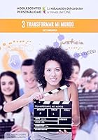 Transformar mi mundo: La educación del carácter a través del cine 3 (Adolescentes con Personalidad) 8494275445 Book Cover