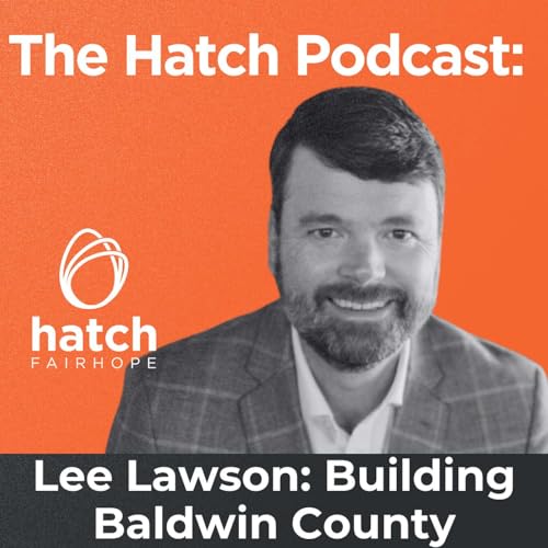 Building the Future of Baldwin County: Lee Lawson | Hatch Podcast
