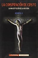 La conspiración de Cristo: la mayor ficción de la Historia 8477024995 Book Cover