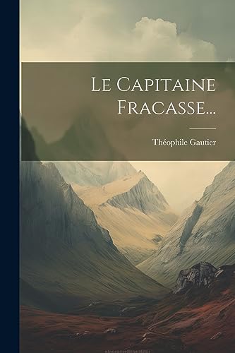 Le Capitaine Fracasse... (French Edition)