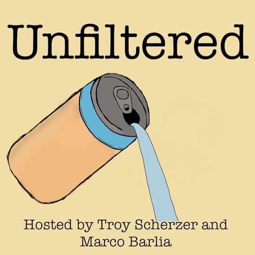 The Unfiltered Podcast with Troy Scherzer and Marco Barila copertina