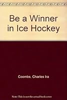Be a Winner in Ice Hockey 0688300995 Book Cover