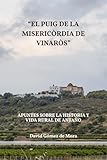 "EL PUIG DE LA MISERICÒRDIA DE VINARÒS": APUNTES SOBRE LA HISTORIA Y VIDA RURAL DE ANTAÑO (Spanish Edition)