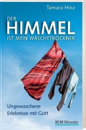 Price comparison product image Der Himmel ist mein Wäschetrockner: Ungewaschene Erlebnisse mit Gott