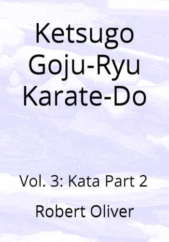 Ketsugo Goju-Ryu Karate-Do: Vol. 3: Kata Part 2