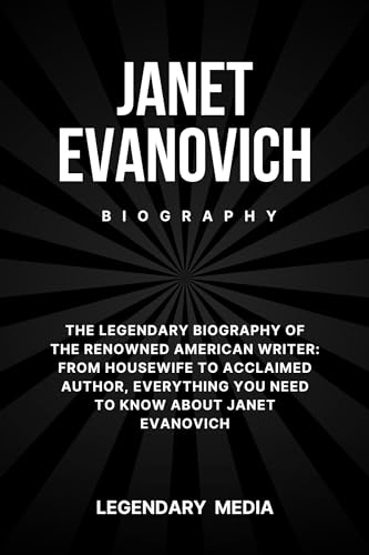 Janet Evanovich: The Legendary Biography of the Renowned American Writer: From Housewife to Acclaimed Author, Everything You Need to Know About Janet Evanovich (English Edition)