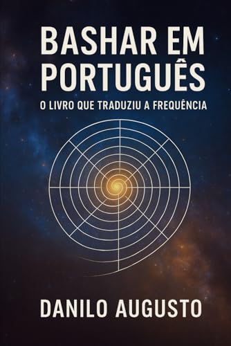 BASHAR EM PORTUGUÊS: O Livro que Traduziu a Frequência (Portuguese Edition)
