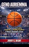 GENO AURIEMMA: The Inspiring Story of Discipline, Leadership, and Building Excellence in Women’s Basketball at UConn