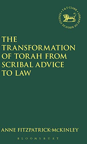 The Transformation of Torah from Scribal Advice to Law (The Library of Hebrew Bible/Old Testament Studies, 287)