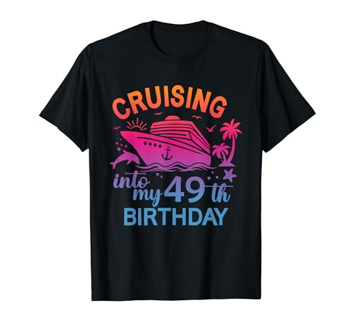 Cruising Into My 49th Birthday Family Cruise 49 Compleanno Maglietta