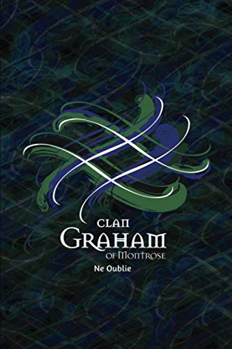 Clan Graham of Montrose Family History Research Journal: Record your Ancestry and Genealogy findings in this Scottish Clans and Tartans Notebook (Tangled Tartan)
