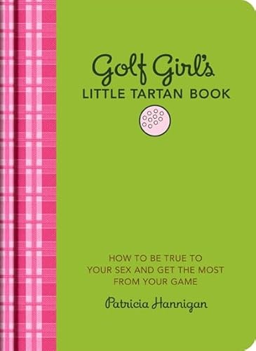 Golf Girl's Little Tartan Book: How to Be True to Your Sex and Get the Most from Your Game