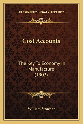Cost Accounts: The Key To Economy In Manufacture (1903)