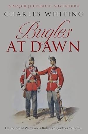 Bugles at Dawn: On the eve of Waterloo, a British ensign flees to India... (Major John Bold Adventures)