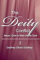 The Deity Conflict: Jesus: God or Man Made God 1505619424 Book Cover