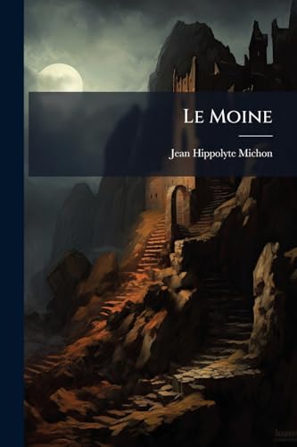 Le Moine: Par L'abbé ... (French Edition)