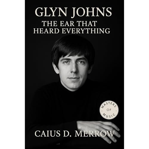 Glyn Johns: The Ear That Heard Everything Audiolibro Por Caius D. Merrow arte de portada