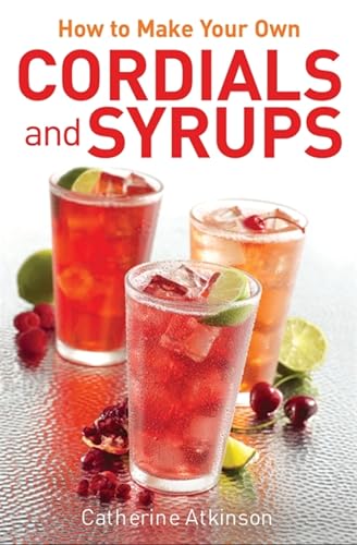 How To Make Your Own Cordials And Syrups