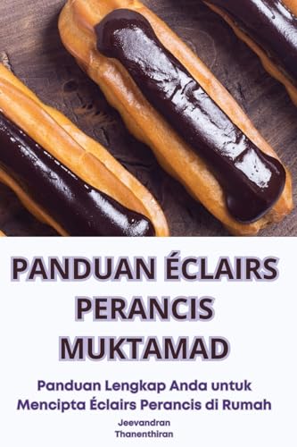 Panduan Éclairs Perancis Muktamad (Malay Edition)