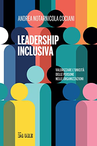 Leadership inclusiva. Valorizzare l'unicità delle persone nelle organizzazion