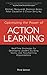 Optimizing the Power of Action Learning, 3rd Edition: Real-Time Strategies for Developing Leaders, Building Teams and Transforming Organizations