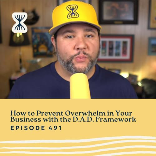 How to Prevent Overwhelm in Your Business with the D.A.D. Framework Podcast Por arte de portada