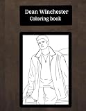 Dean Winchester Coloring book: Cute, funny, hot and sad images for fans, teens and adults for stress relief and relaxation