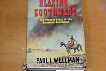 The blazing Southwest: the pioneer story of the American Southwest